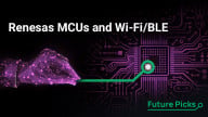 January Future Picks Presents Renesas MCU & Wi-Fi/BLE Solutions