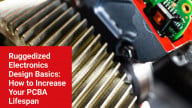 Ruggedized Electronics Design Basics: How to Increase Your PCBA Lifespan