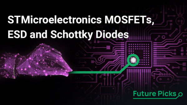 Future Picks May Edition: STMicroelectronics MOSFETs, ESD and Schottky Diodes
