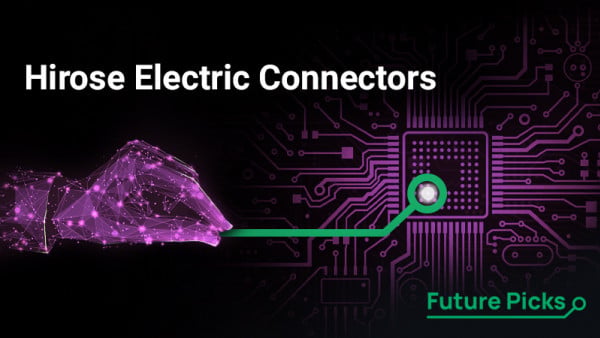 Future Picks August Edition: Featured Connectors by Hirose Electric