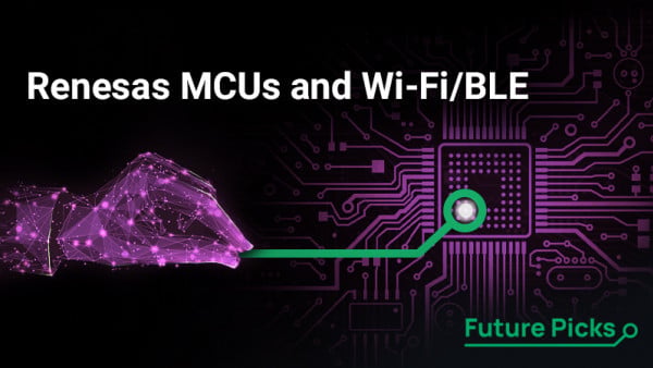 January Future Picks Presents Renesas MCU & Wi-Fi/BLE Solutions