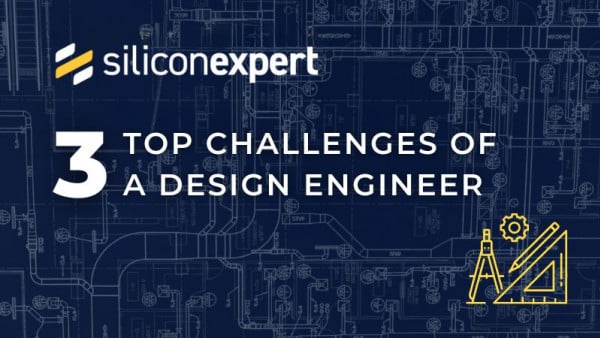 Top 3 Challenges of a Design Engineer