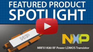 NXP MRFX1K80 RF Power LDMOS Transistor | Featured Product Spotlight