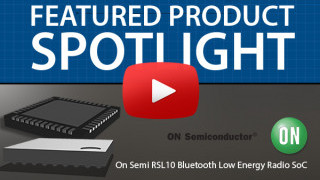 ON Semiconductor RSL10 BLE Radio SoC | Featured Product Spotlight