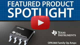 Texas Instruments OPA388 Precision Opamps | Featured Product Spotlight