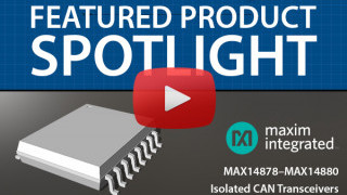 Maxim MAX14878-MAX14880 Isolated CAN Transceivers | Featured Product Spotlight