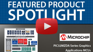 Microchip PIC32MZDA Series Graphics Applications MCUs | Featured Product Spotlight