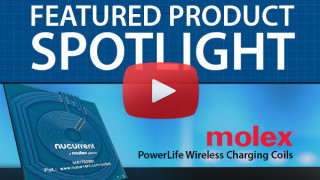 Molex and NuCurrent Powerlife Wireless Charging Coils | Featured Product Spotlight