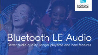 Combining the Key Capabilities of Bluetooth LE to Make the Future of Audio a Reality