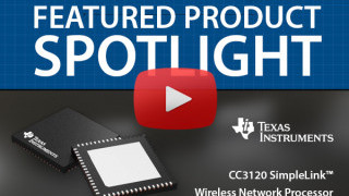 TI CC3120 SimpleLink Wireless Network Processor | Featured Product Spotlight