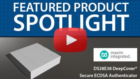 Maxim Integrated DS28E38 DeepCover Secure ECDSA Authenticator | Featured Product Spotlight