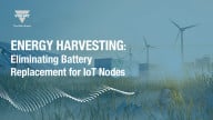 ENERGY HARVESTING: Eliminating Battery Replacements for IoT Nodes